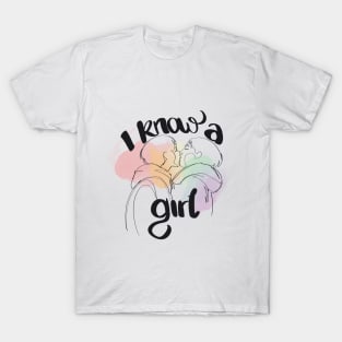 I Know a Girl T-Shirt